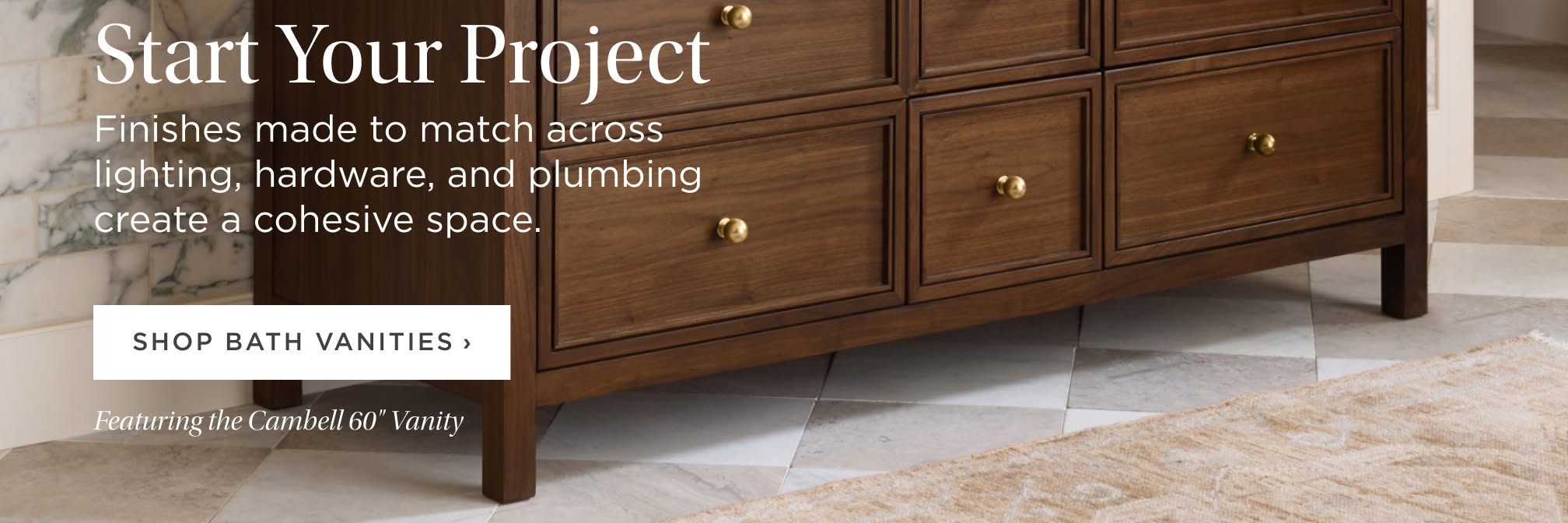 Start Your Project — matched finishes across lighting, hardware and plumbing